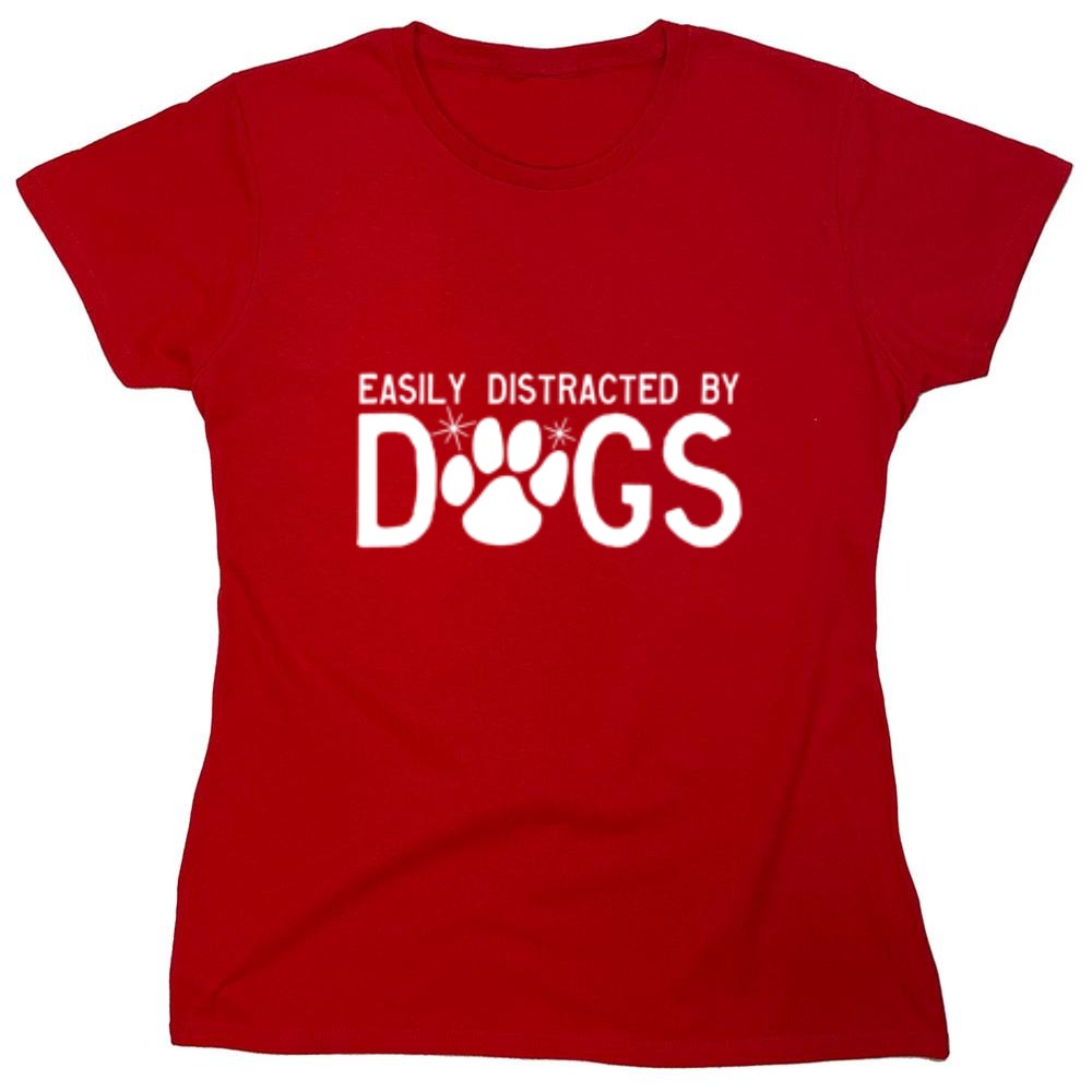 Funny T-Shirts design "Easily Distracted By Dogs - Womens"