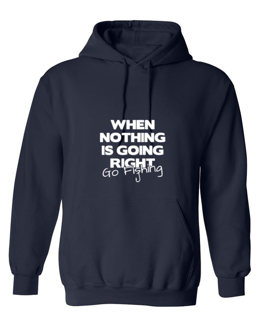 Funny T-Shirts design "When Nothing Is Going Right Go Fishing T-Shirt - Hoodie"