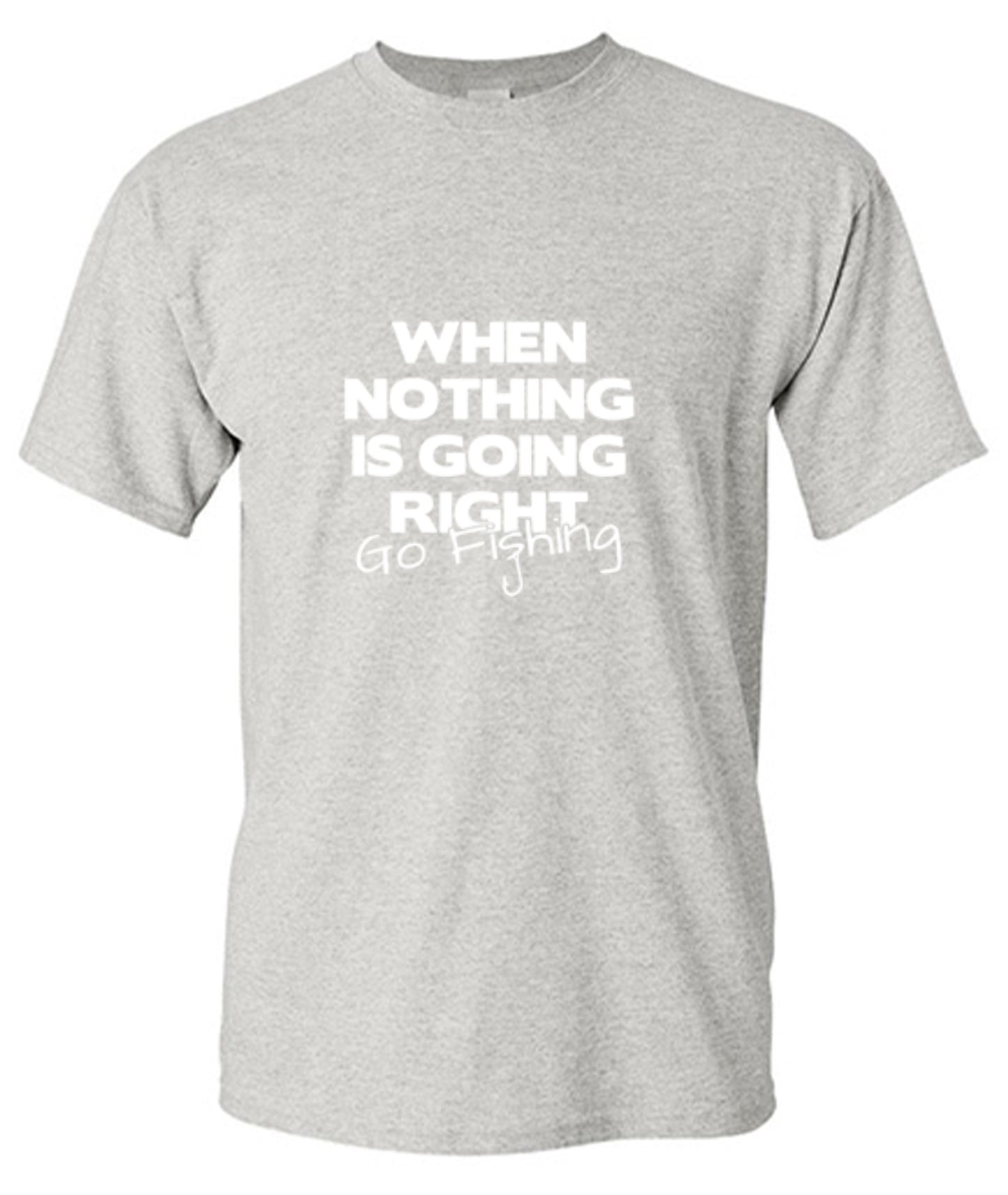 Funny T-Shirts design "When Nothing Is Going Right Go Fishing T-Shirt"