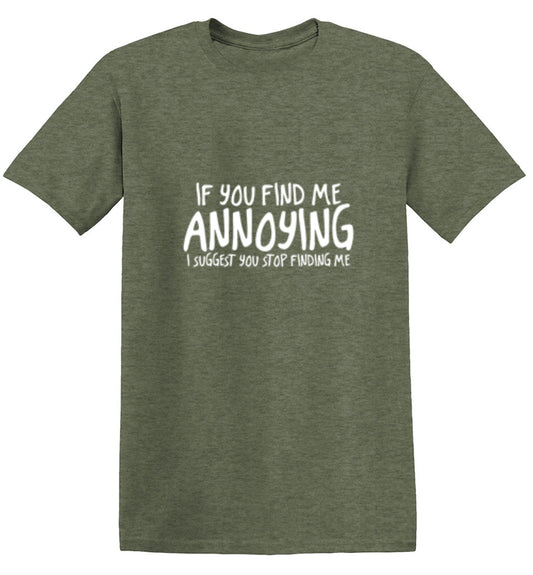 Funny T-Shirts design "If You Find Me Annoying I Suggest You Stop Finding Me"