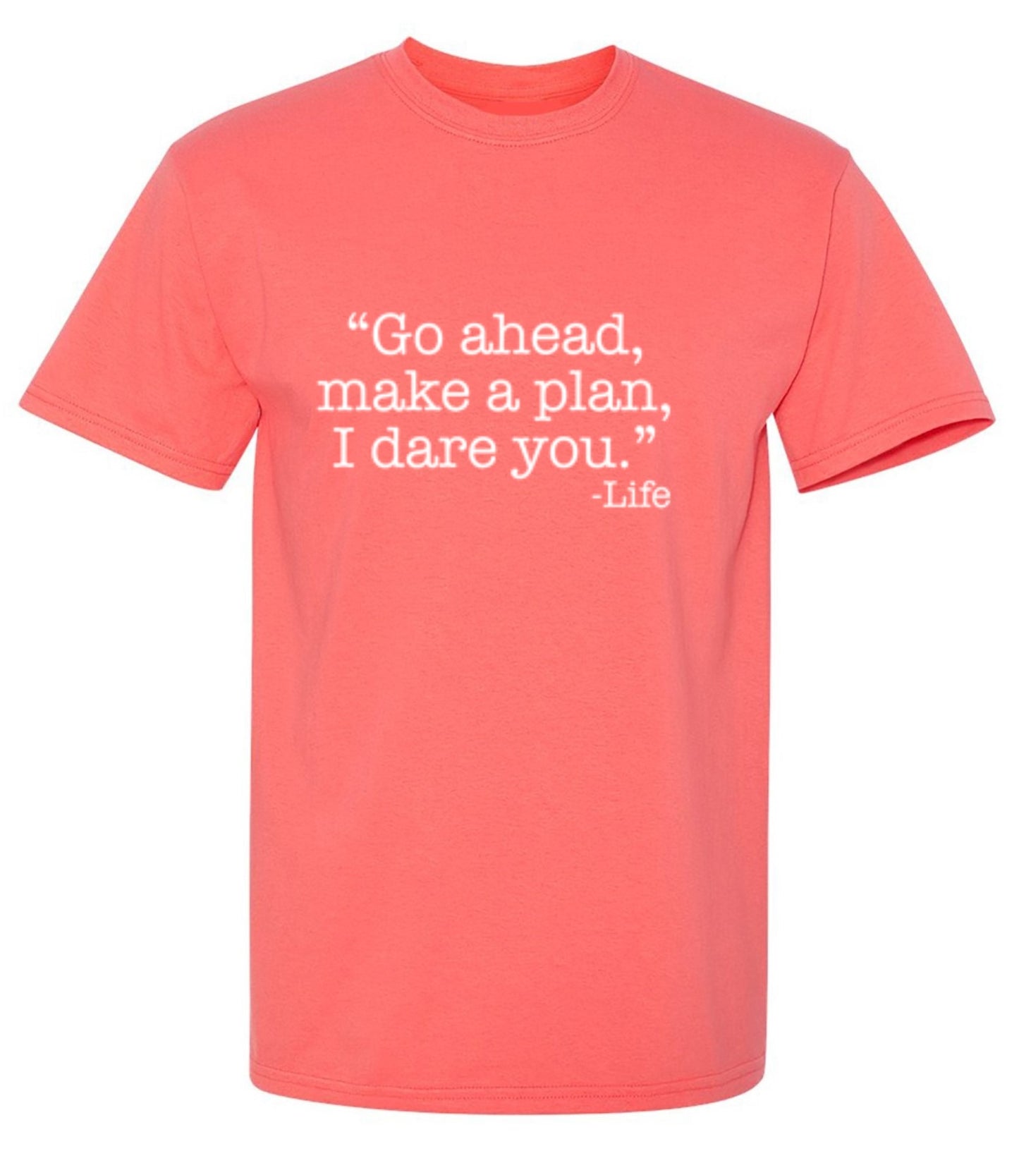 Funny T-Shirts design "Go Ahead, Make A Plan, I Dare You -Life"