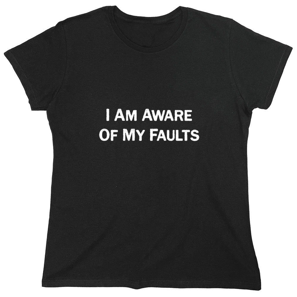 Funny T-Shirts design "I Am Aware Of My Faults"
