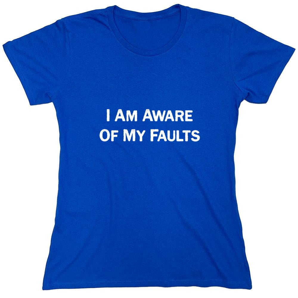Funny T-Shirts design "I Am Aware Of My Faults"