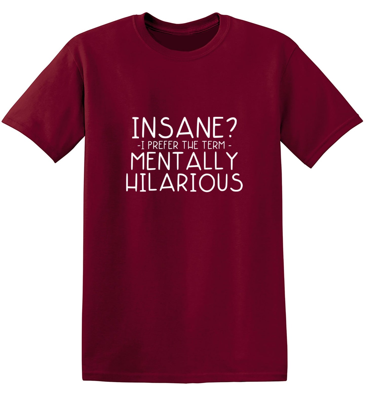 Funny T-Shirts design "Insane? I Prefer The Term Mentally Hilarious"