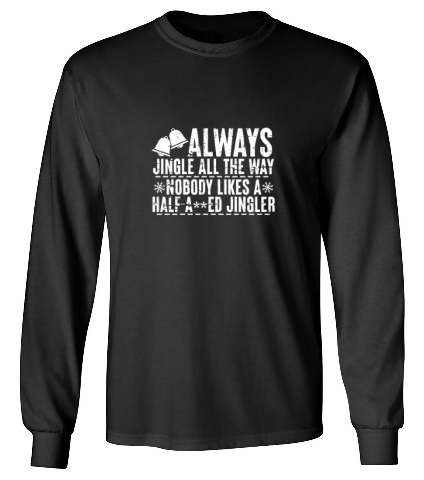 Funny T-Shirts design "Always Jingle All The Way Nobody Likes A Half A**ed Jingler T-Shirt"