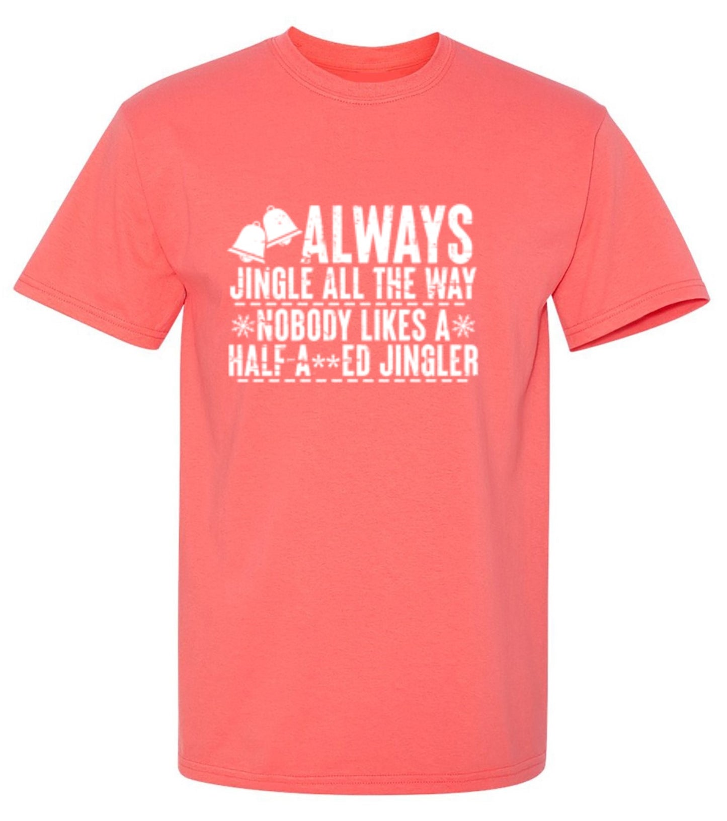 Funny T-Shirts design "Always Jingle All The Way Nobody Likes A Half A**ed Jingler T-Shirt"