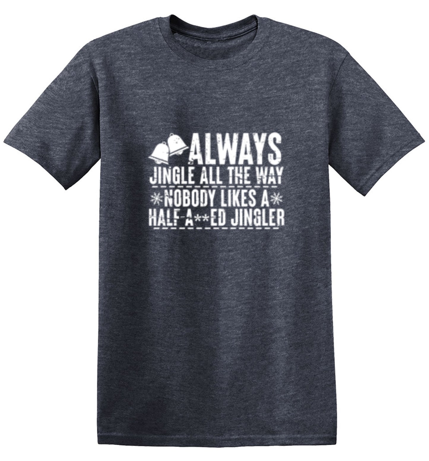 Funny T-Shirts design "Always Jingle All The Way Nobody Likes A Half A**ed Jingler T-Shirt"