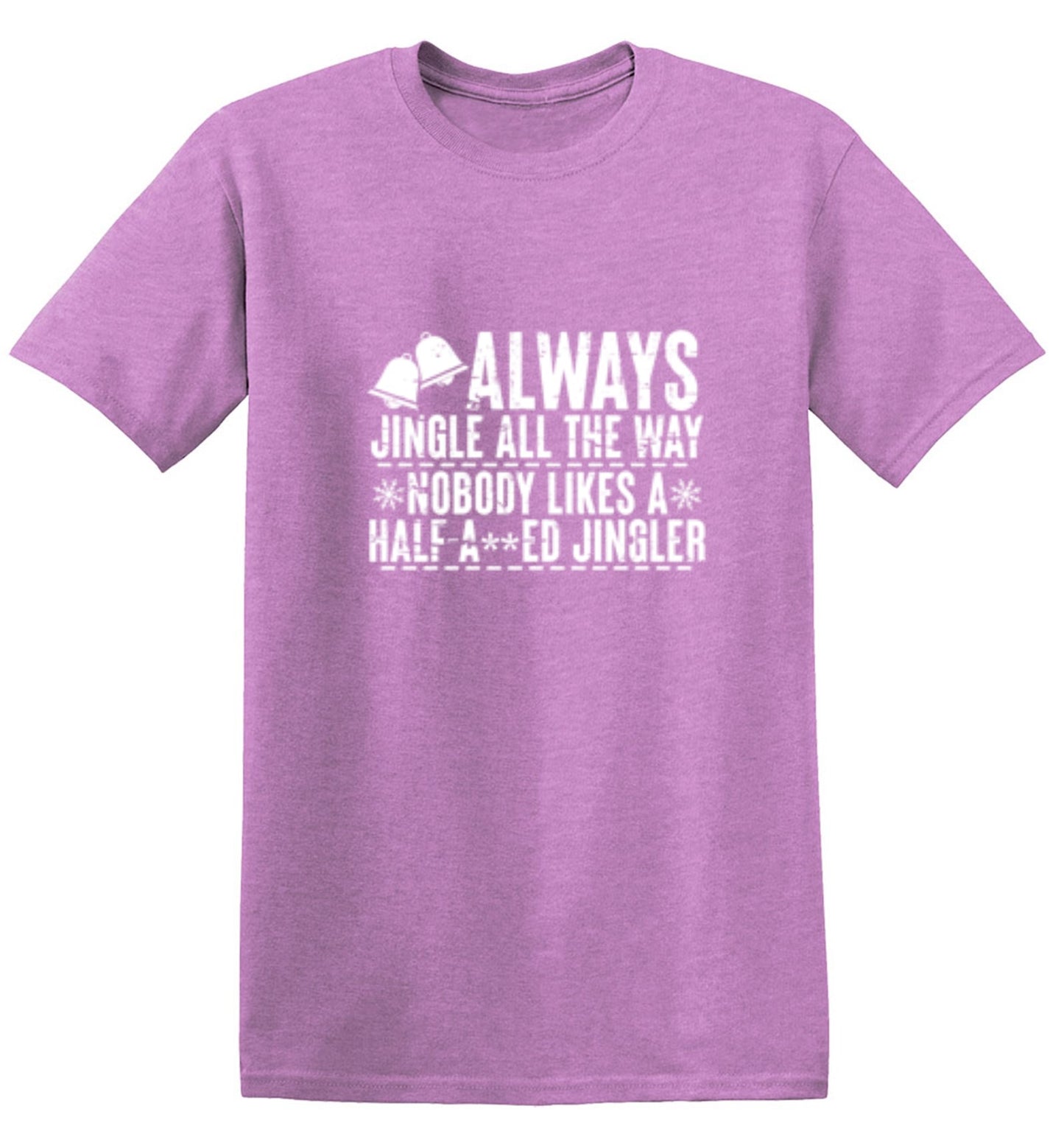 Funny T-Shirts design "Always Jingle All The Way Nobody Likes A Half A**ed Jingler T-Shirt"