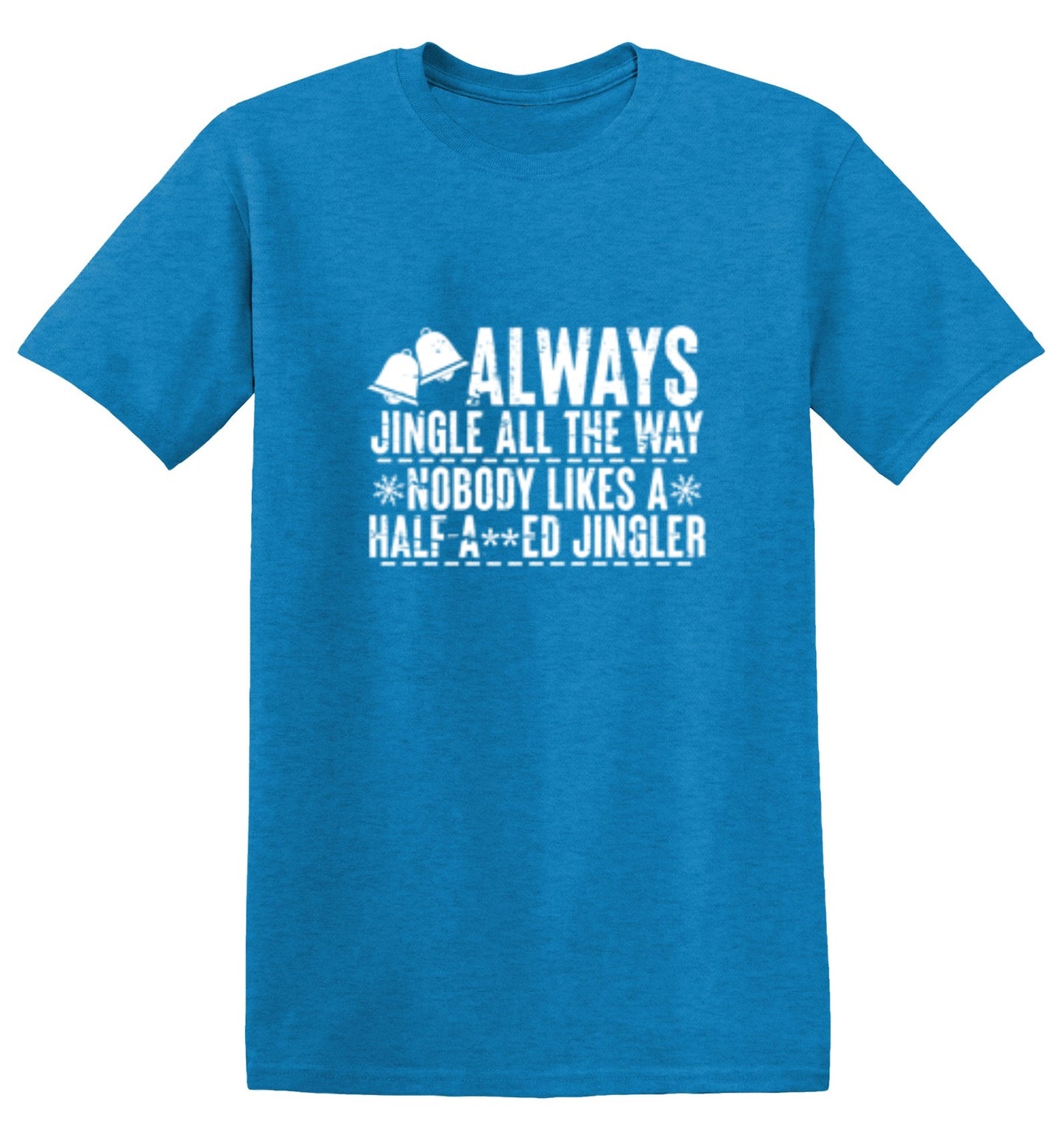 Funny T-Shirts design "Always Jingle All The Way Nobody Likes A Half A**ed Jingler T-Shirt"