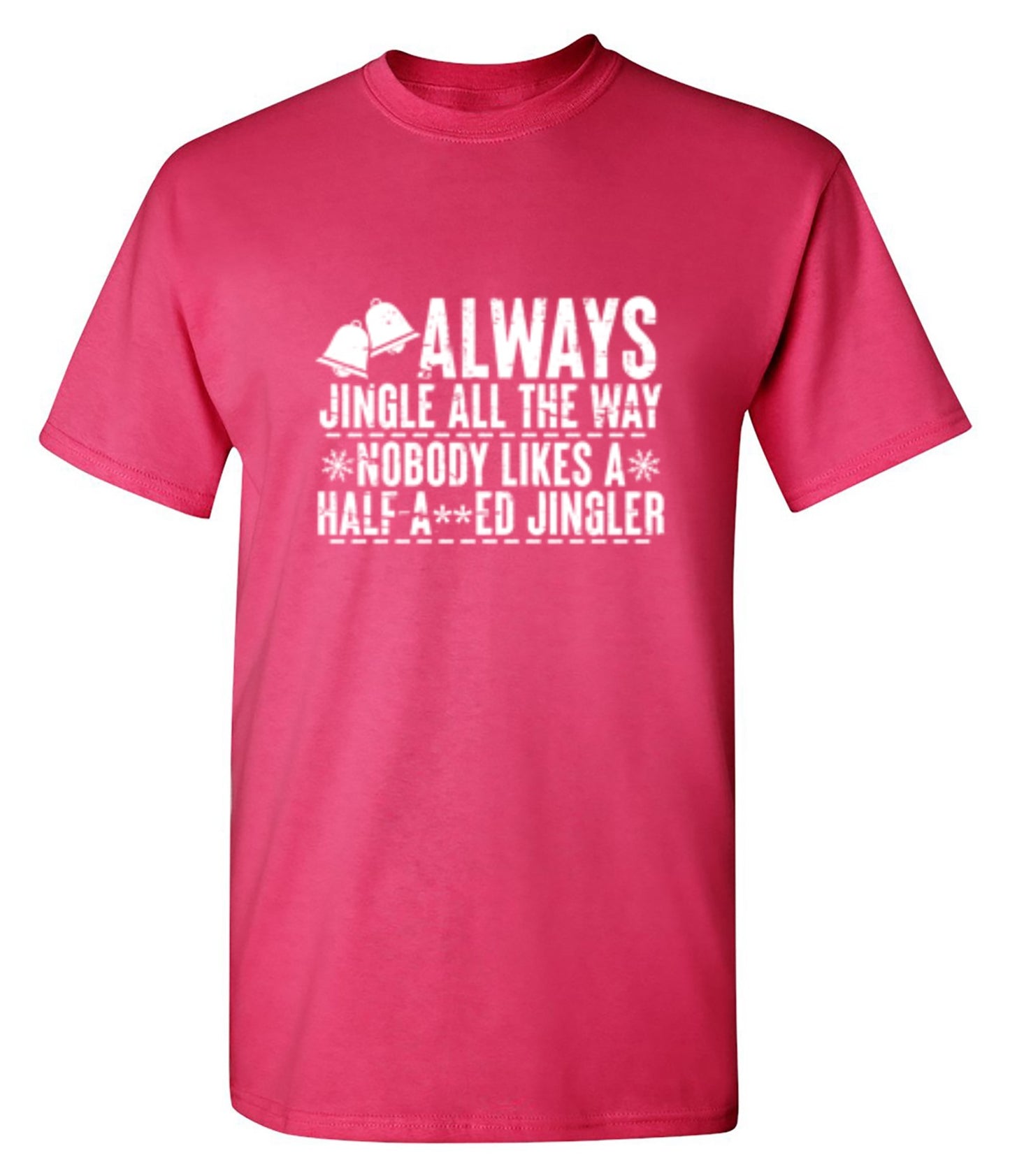 Funny T-Shirts design "Always Jingle All The Way Nobody Likes A Half A**ed Jingler T-Shirt"