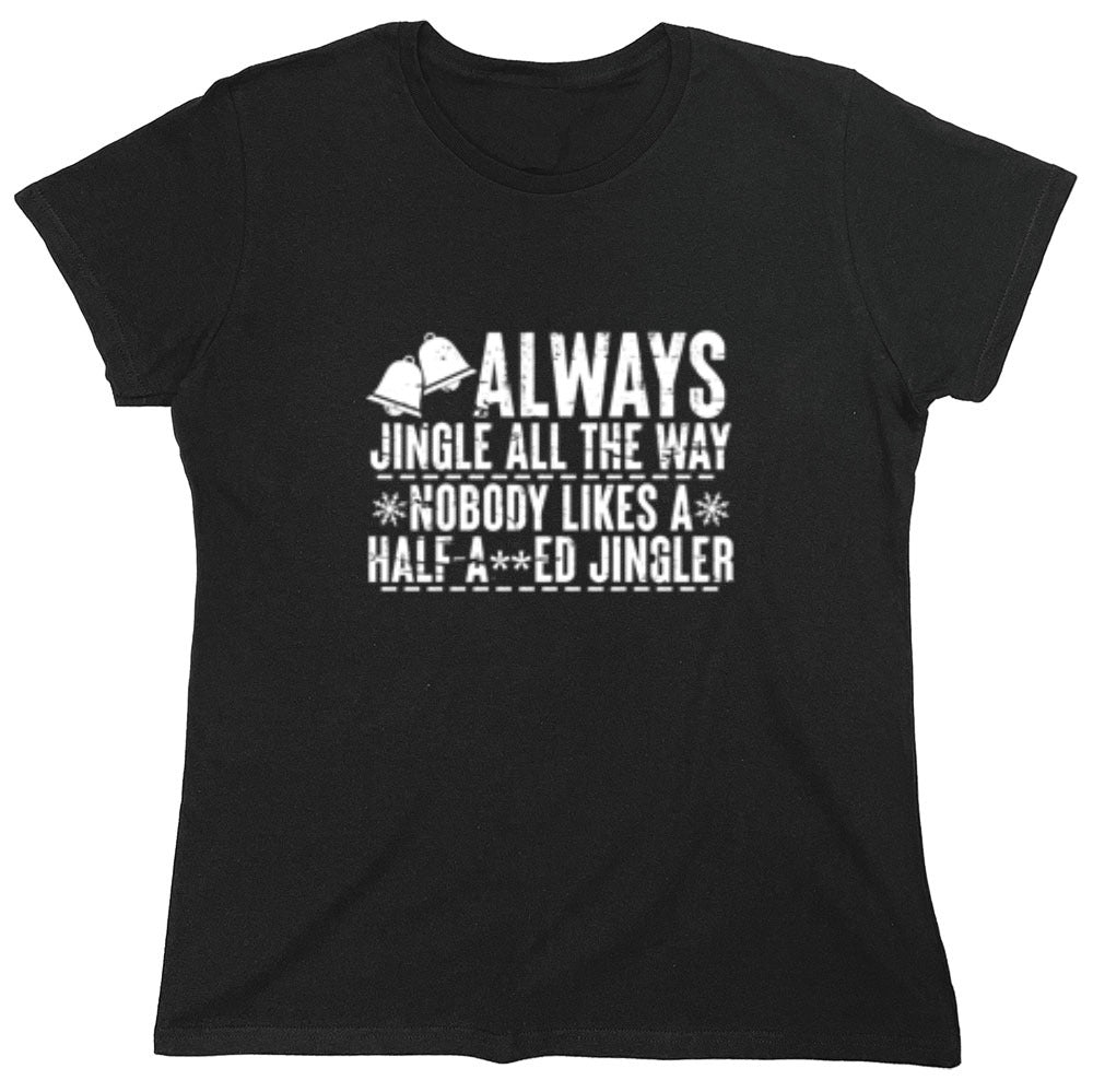 Funny T-Shirts design "Always Jingle All The Way Nobody Likes A Half A**ed Jingler T-Shirt"