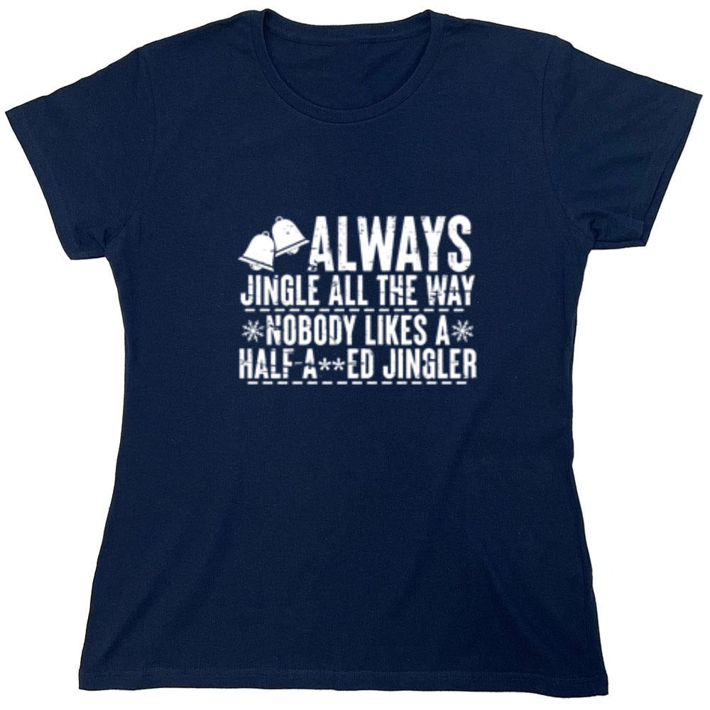 Funny T-Shirts design "Always Jingle All The Way Nobody Likes A Half A**ed Jingler T-Shirt"