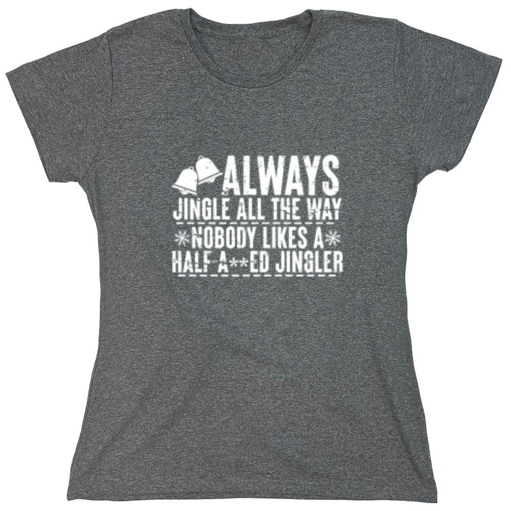 Funny T-Shirts design "Always Jingle All The Way Nobody Likes A Half A**ed Jingler T-Shirt"