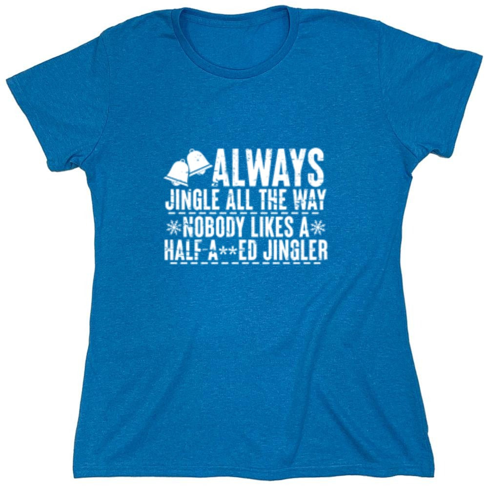 Funny T-Shirts design "Always Jingle All The Way Nobody Likes A Half A**ed Jingler T-Shirt"