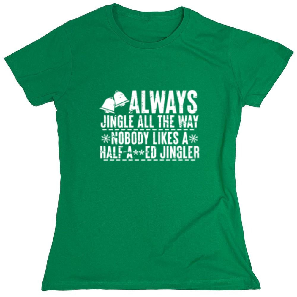 Funny T-Shirts design "Always Jingle All The Way Nobody Likes A Half A**ed Jingler T-Shirt"