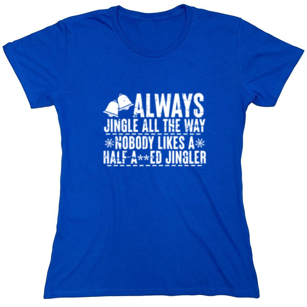 Funny T-Shirts design "Always Jingle All The Way Nobody Likes A Half A**ed Jingler T-Shirt"