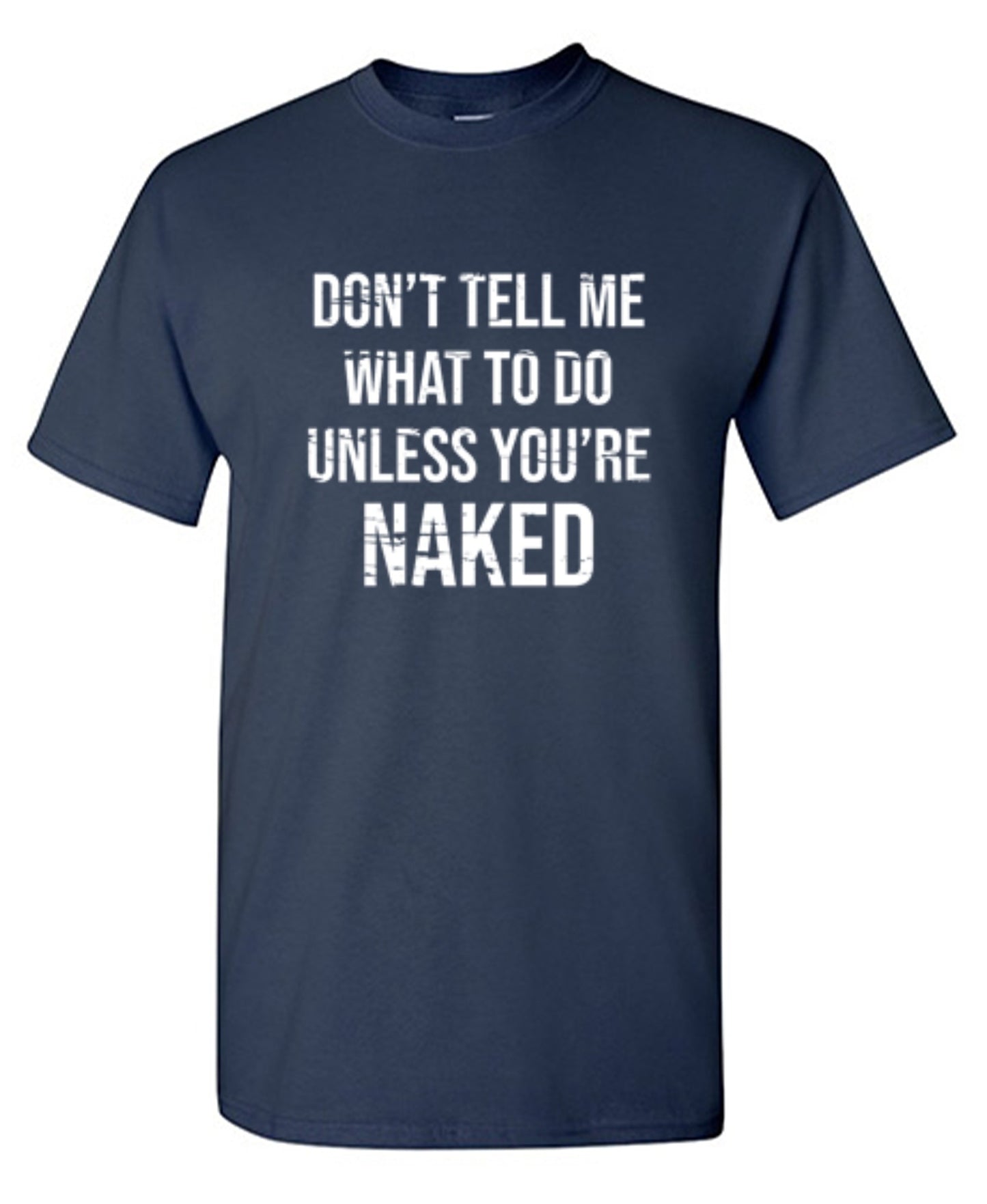 Funny T-Shirts design "Don't Tell Me What to Do Unless You're Naked T-Shirt"