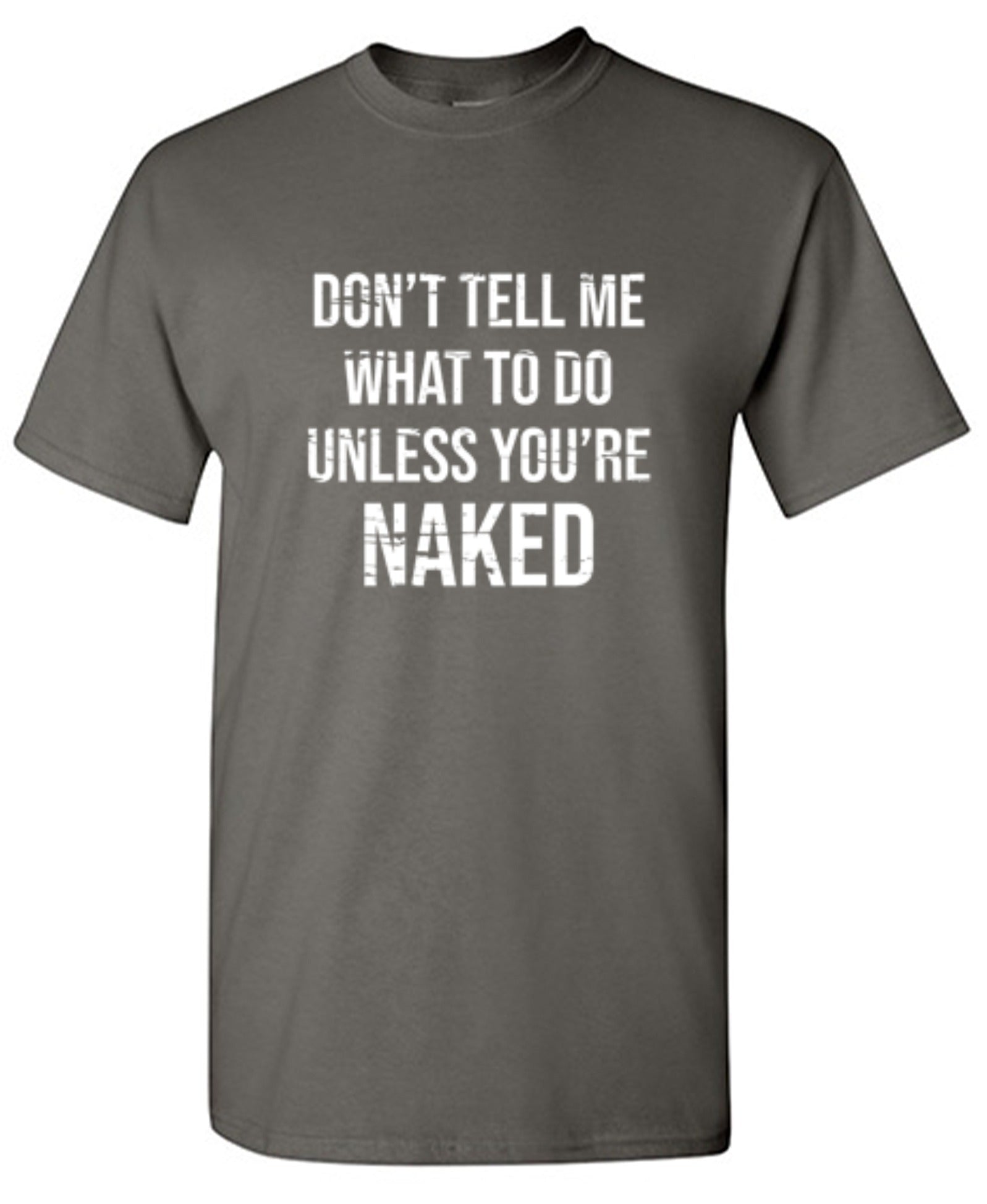 Funny T-Shirts design "Don't Tell Me What to Do Unless You're Naked T-Shirt"