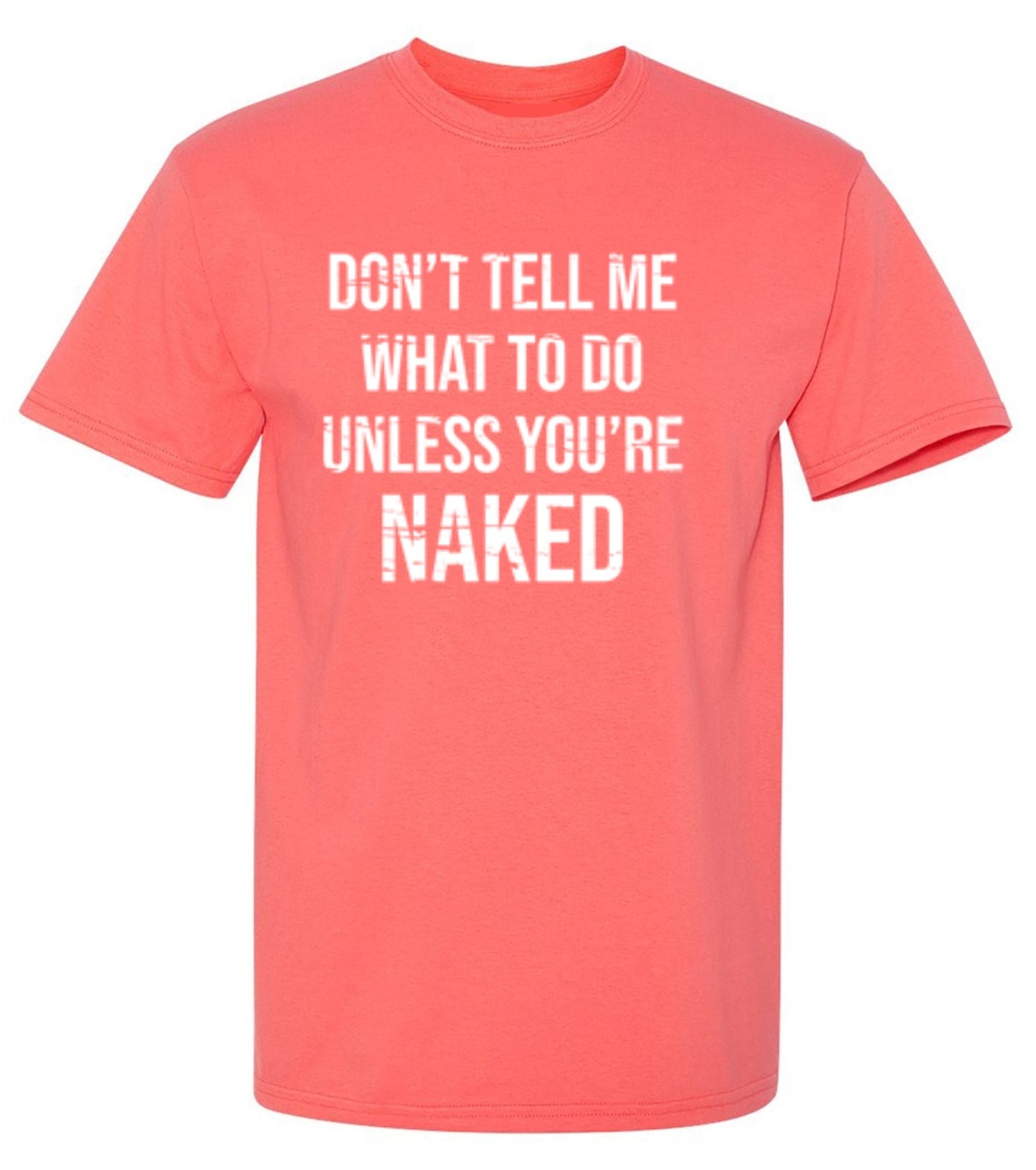 Funny T-Shirts design "Don't Tell Me What to Do Unless You're Naked T-Shirt"