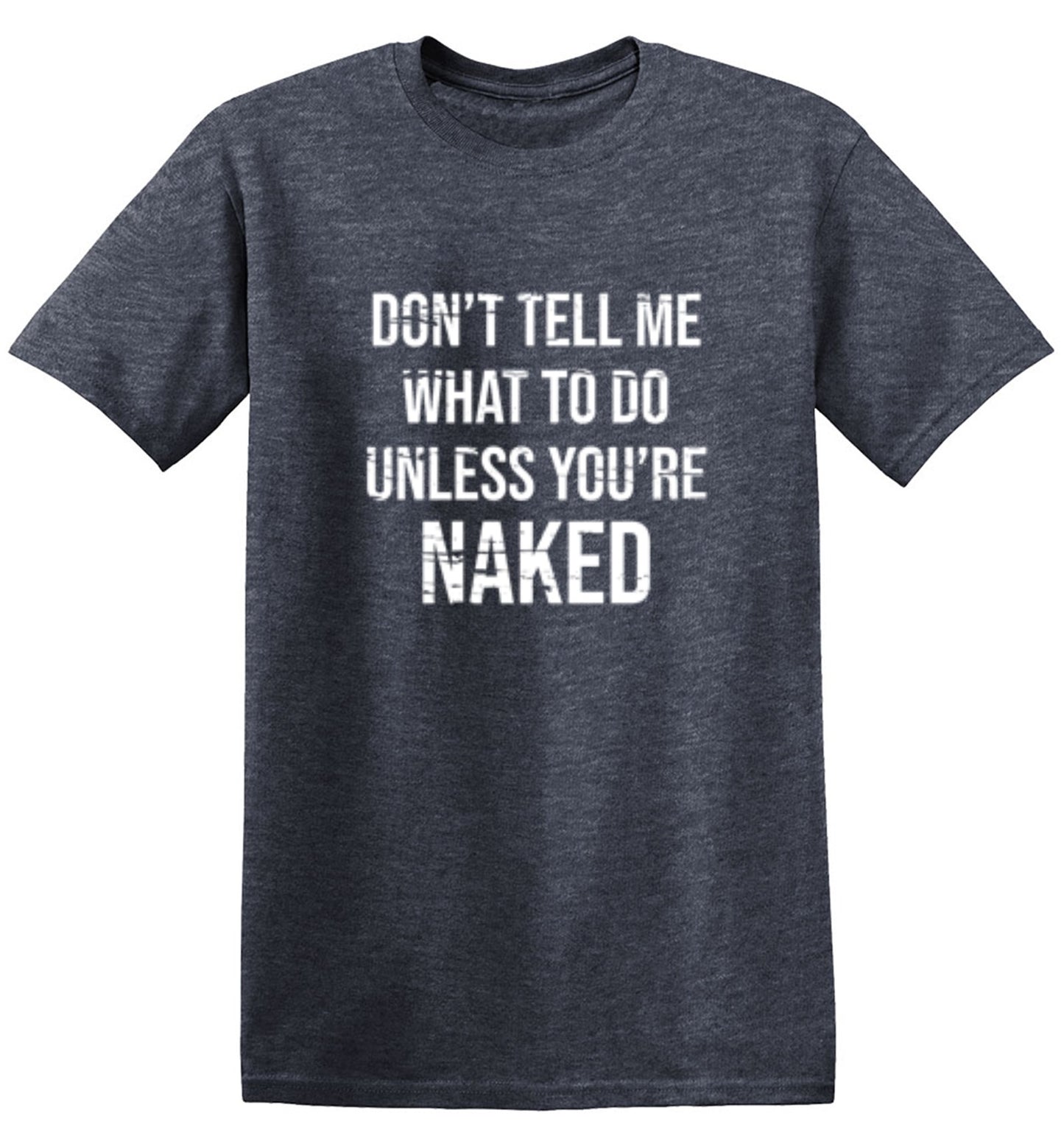 Funny T-Shirts design "Don't Tell Me What to Do Unless You're Naked T-Shirt"