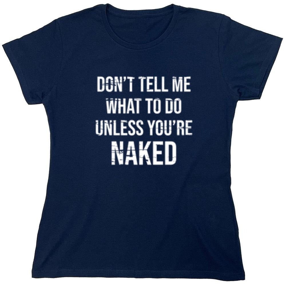Funny T-Shirts design "Don't Tell Me What to Do Unless You're Naked T-Shirt"