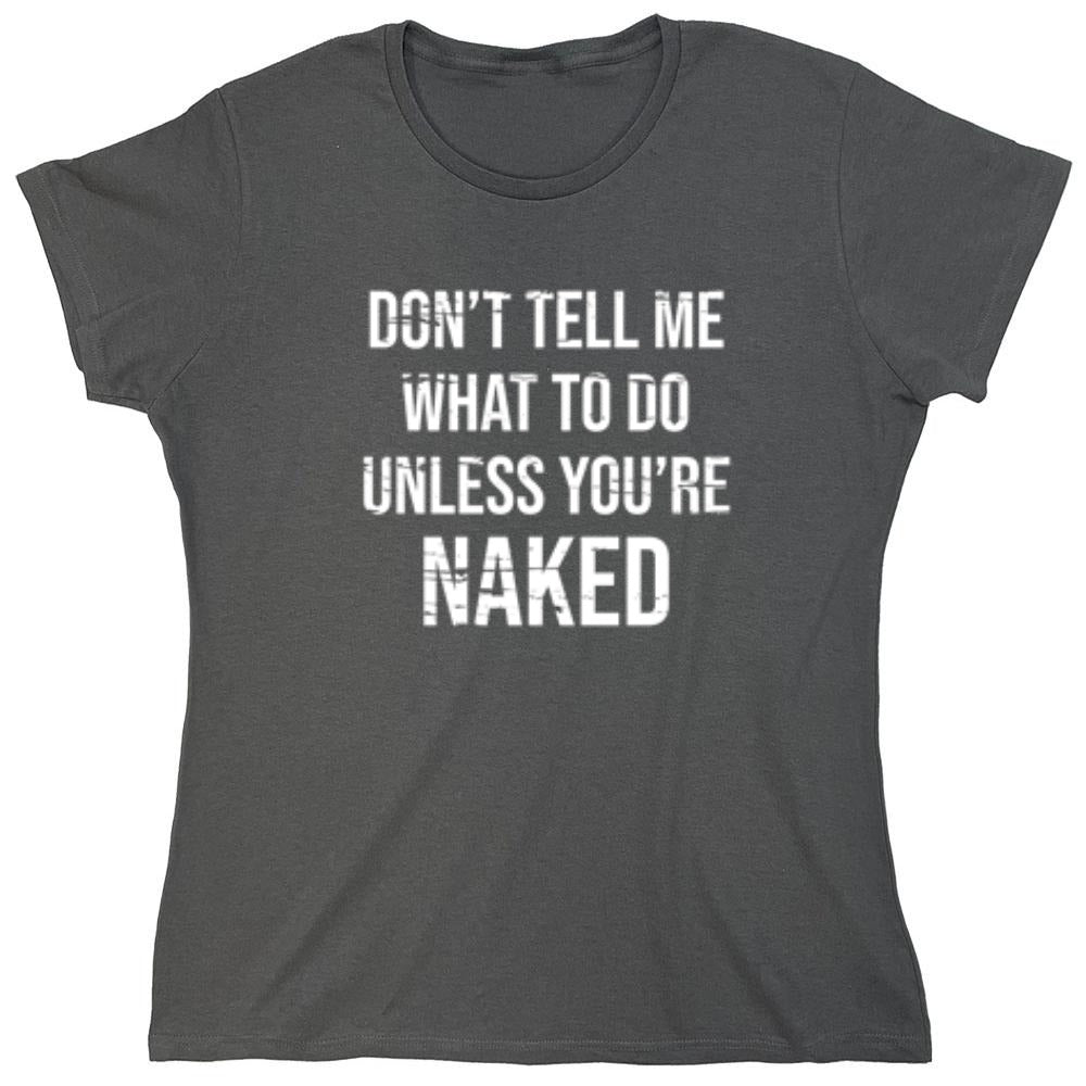 Funny T-Shirts design "Don't Tell Me What to Do Unless You're Naked T-Shirt"