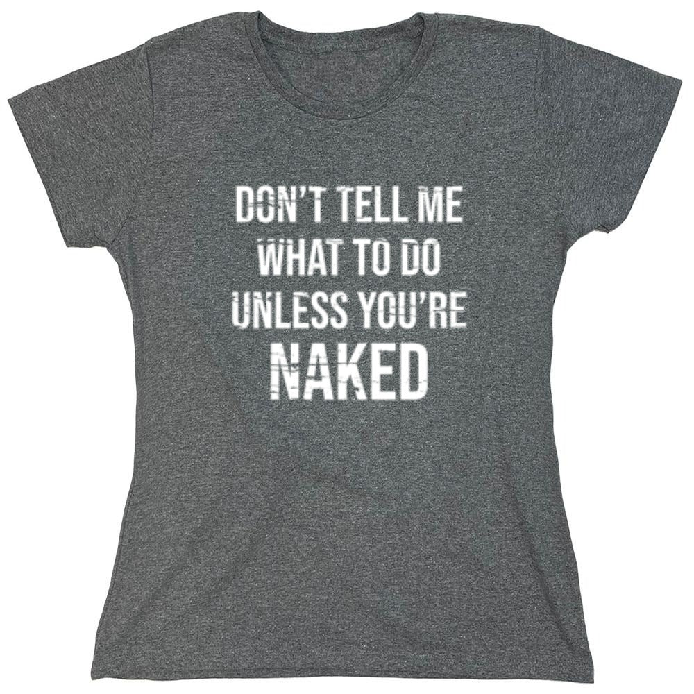 Funny T-Shirts design "Don't Tell Me What to Do Unless You're Naked T-Shirt"
