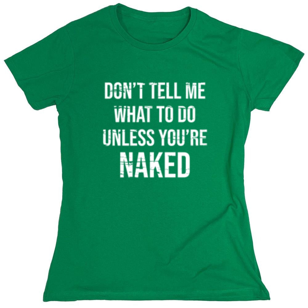 Funny T-Shirts design "Don't Tell Me What to Do Unless You're Naked T-Shirt"