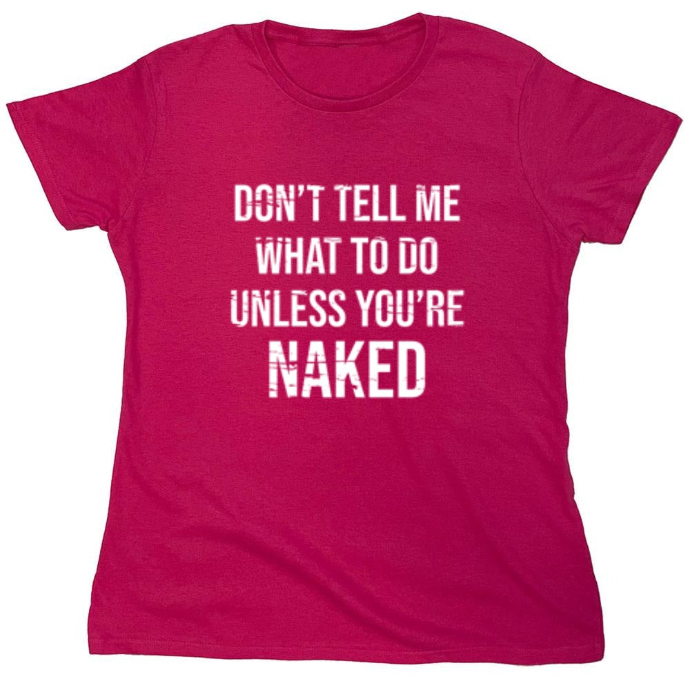Funny T-Shirts design "Don't Tell Me What to Do Unless You're Naked T-Shirt"