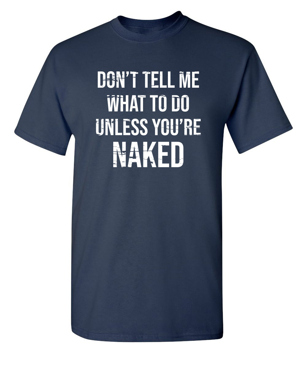 Funny T-Shirts design "Don't Tell Me What to Do Unless You're Naked"
