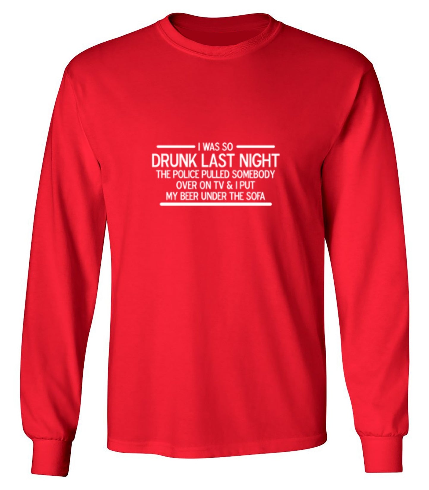Funny T-Shirts design "I Was So Drunk Last Night The Police Pulled Somebody Over On TV & I Put My Beer Under The Sofa"