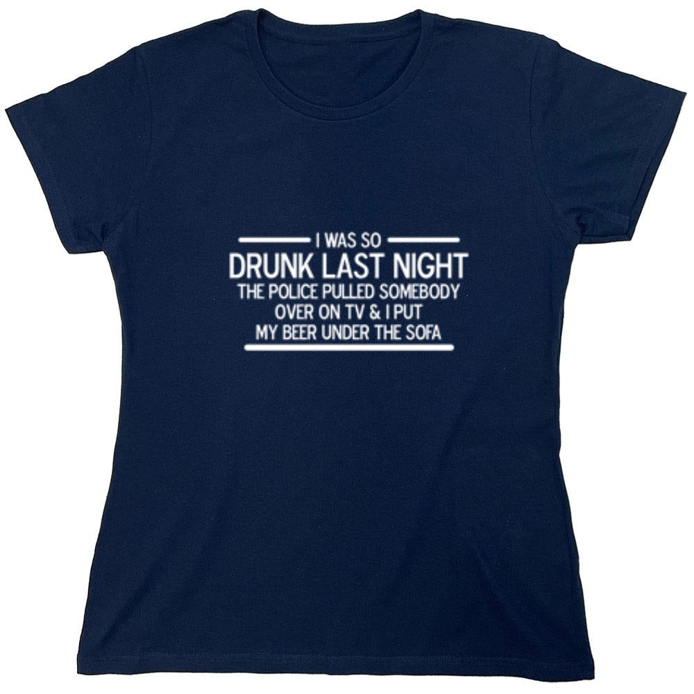 Funny T-Shirts design "I Was So Drunk Last Night The Police Pulled Somebody Over On TV & I Put My Beer Under The Sofa"