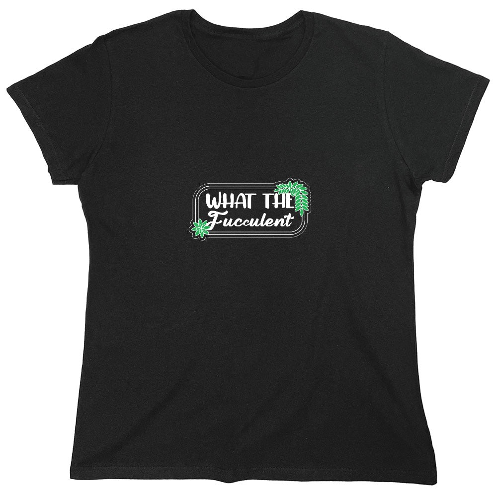 Funny T-Shirts design "What the Fucculent T-Shirt - Womens"