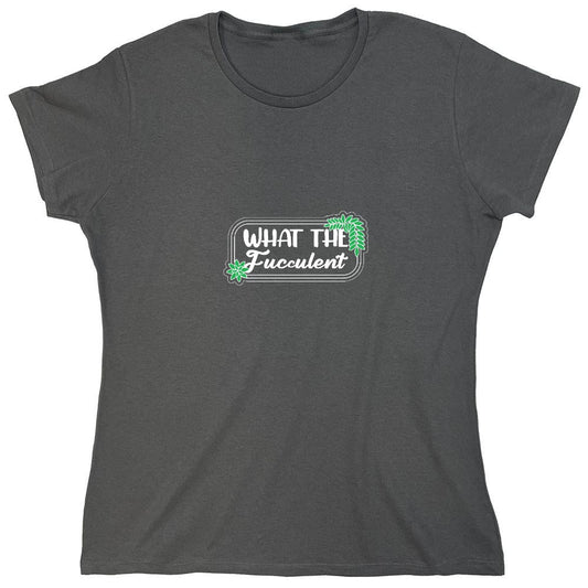 Funny T-Shirts design "What the Fucculent T-Shirt - Womens"