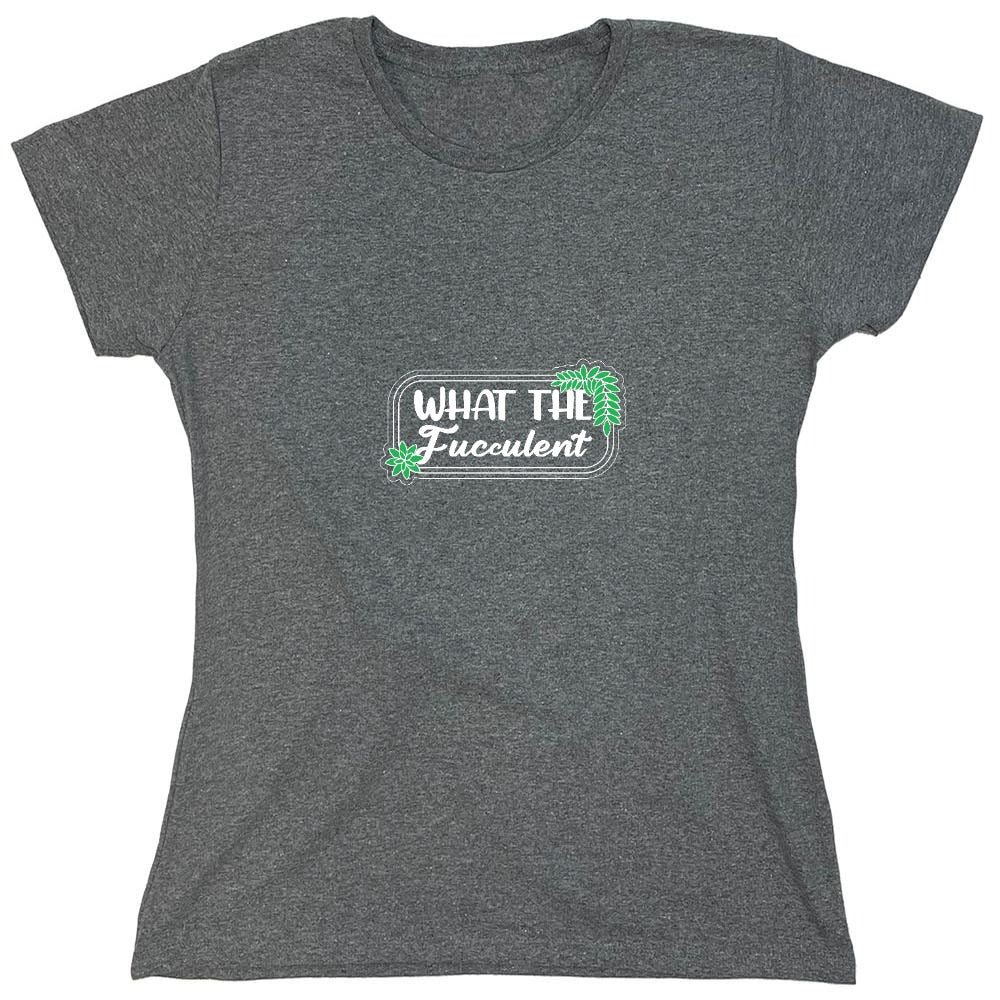 Funny T-Shirts design "What the Fucculent T-Shirt - Womens"