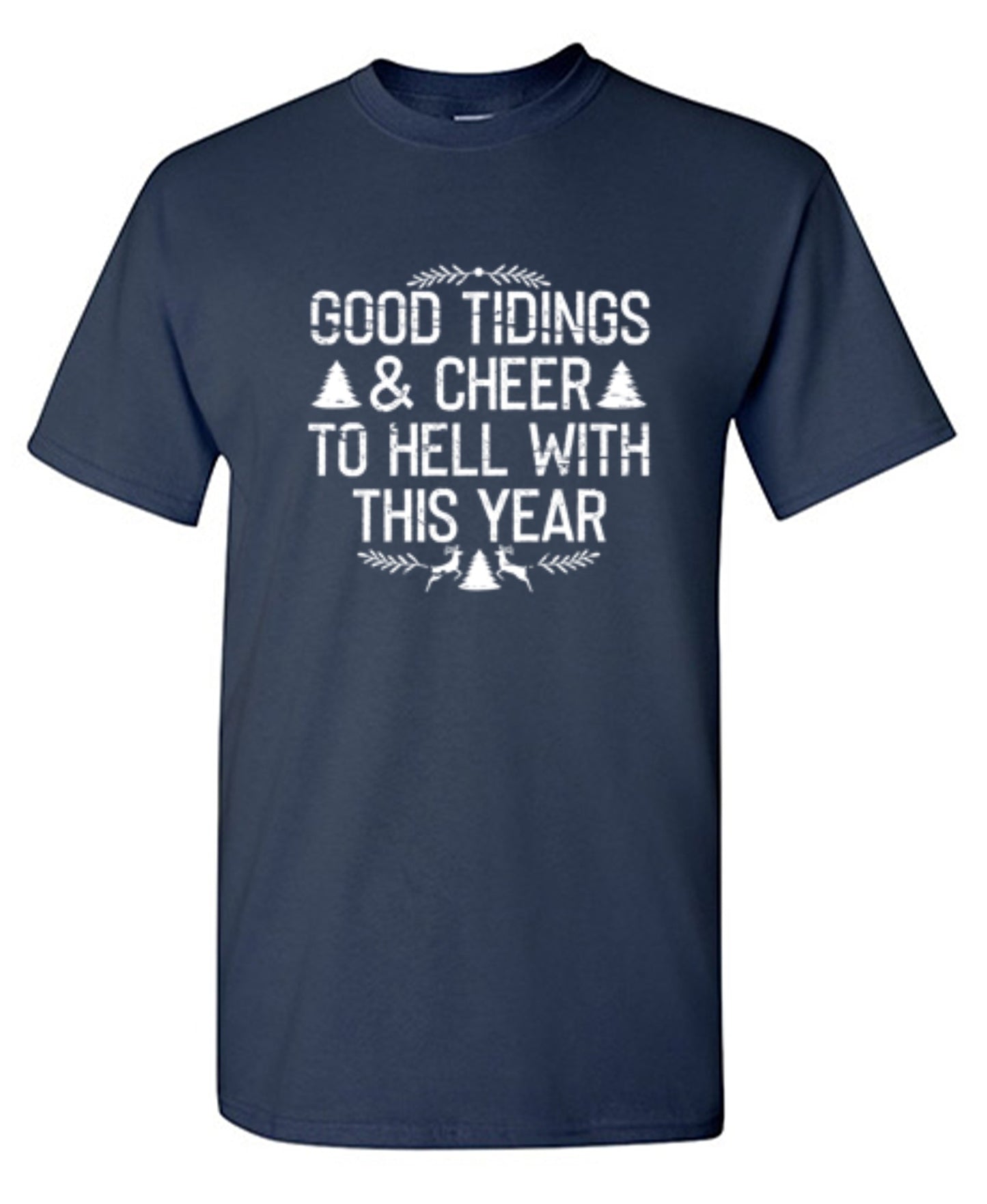 Funny T-Shirts design "Good Tidings & Cheer To Hell With This Year"