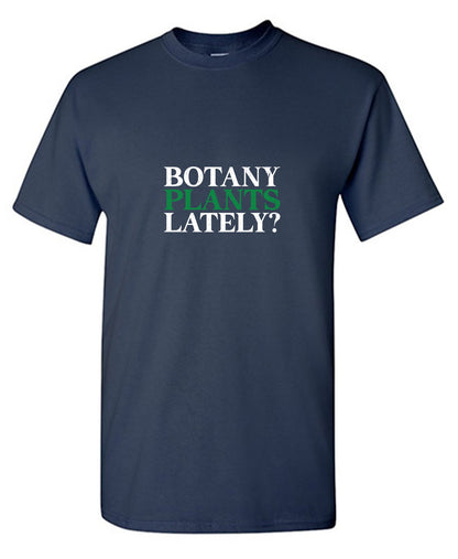 Funny T-Shirts design "Botany Plants Lately T-Shirt"