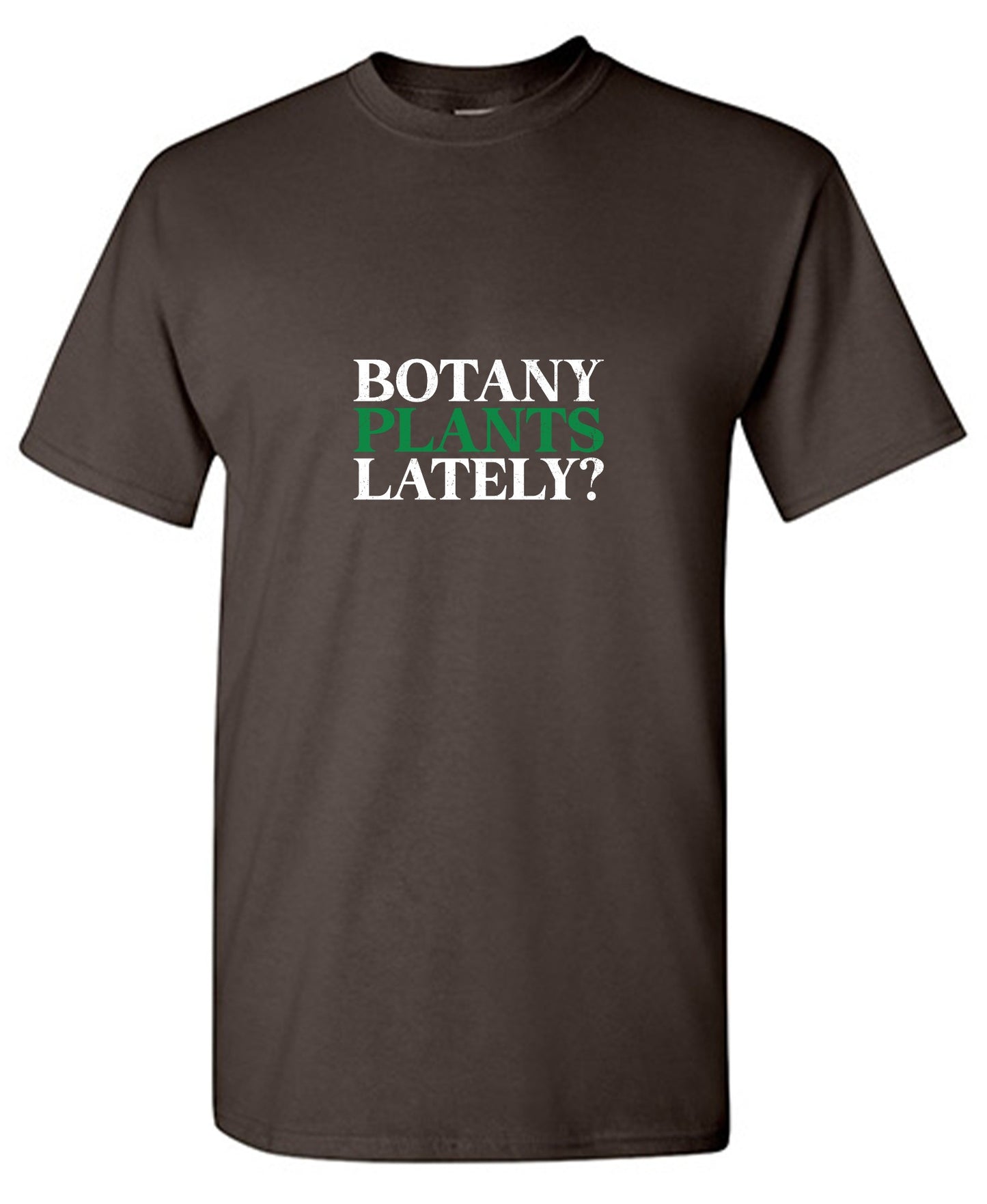 Funny T-Shirts design "Botany Plants Lately T-Shirt"