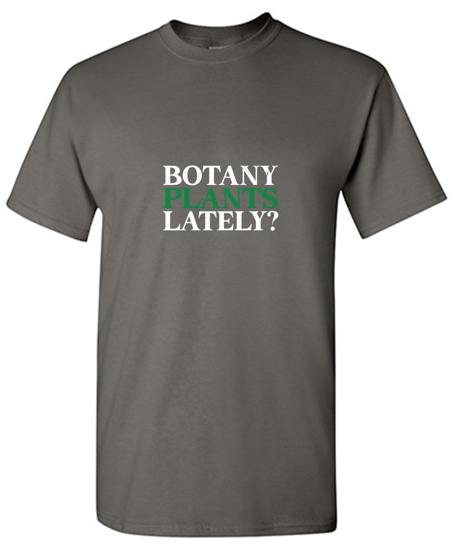Funny T-Shirts design "Botany Plants Lately T-Shirt"