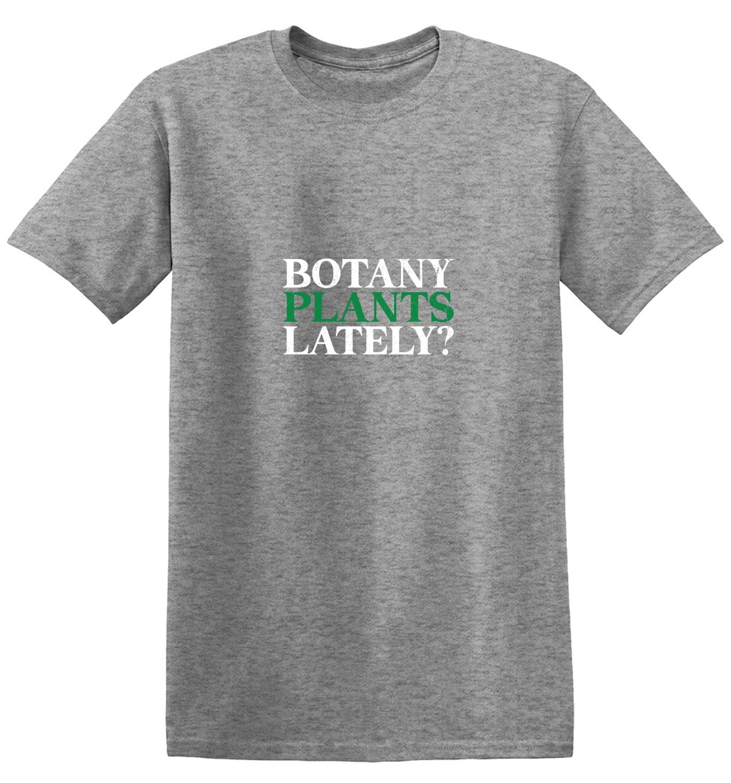 Funny T-Shirts design "Botany Plants Lately T-Shirt"