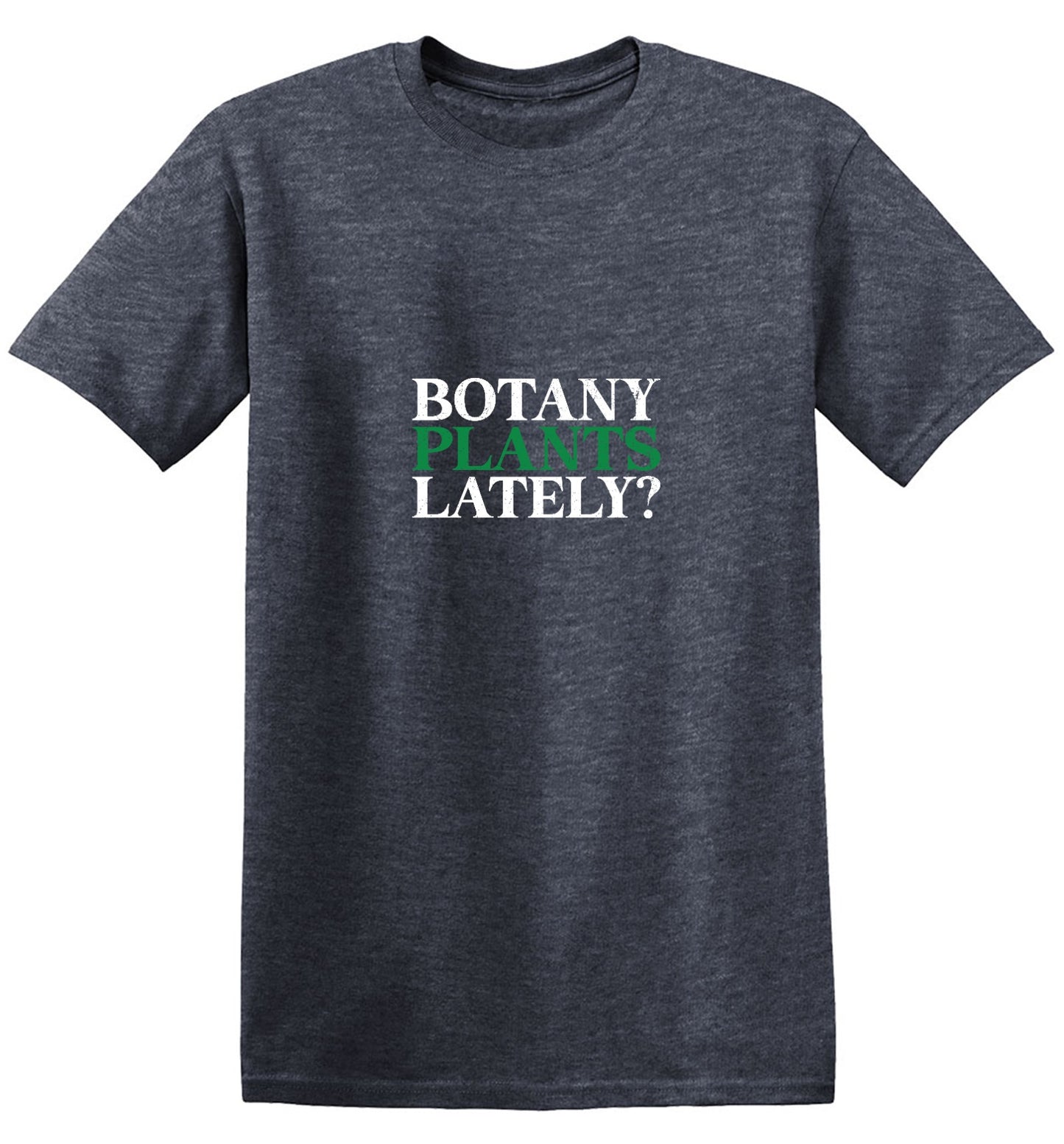 Funny T-Shirts design "Botany Plants Lately T-Shirt"