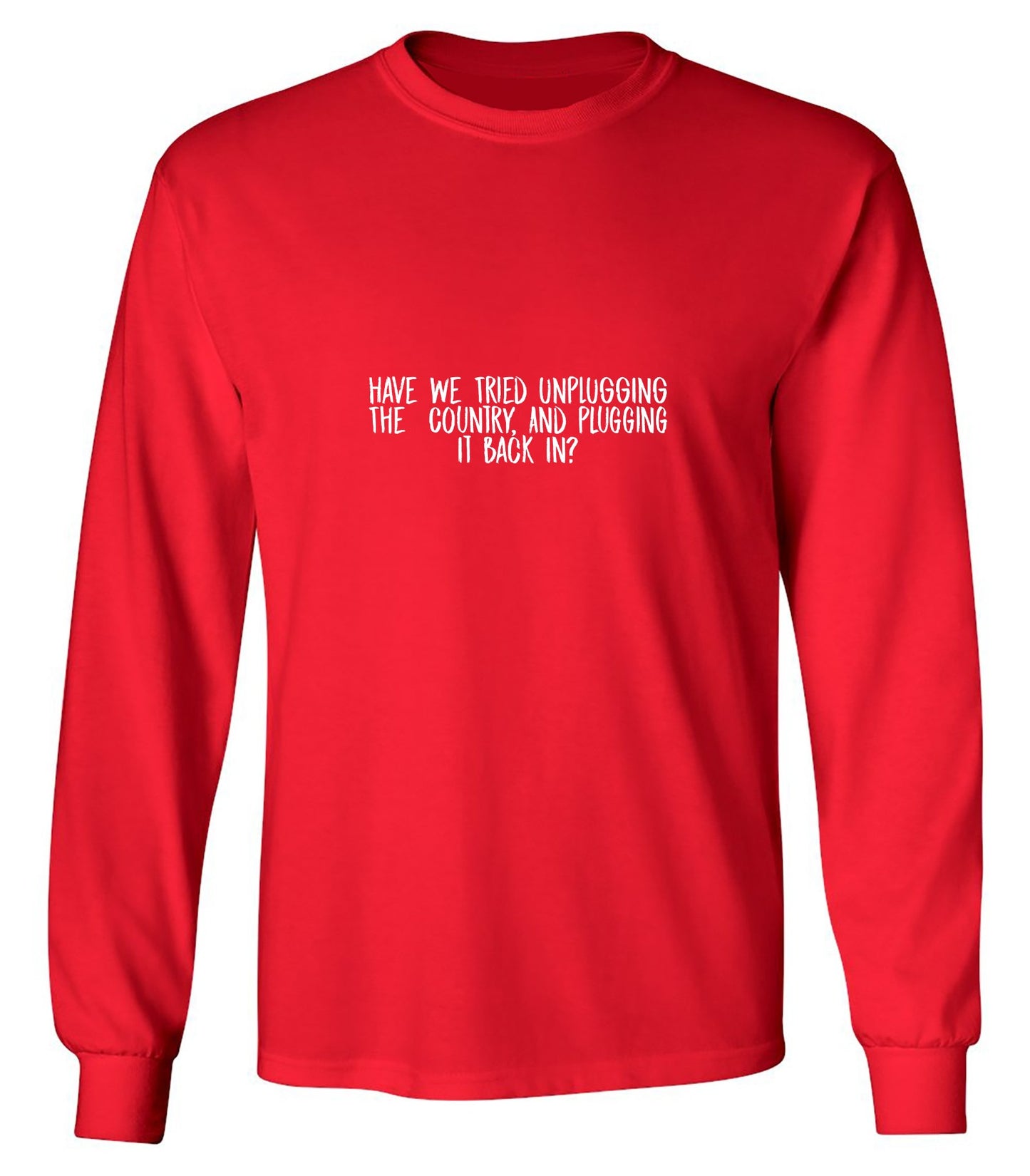 Funny T-Shirts design "Have We Tried Unplugging The Country And Plugging It Back In? T-Shirt"