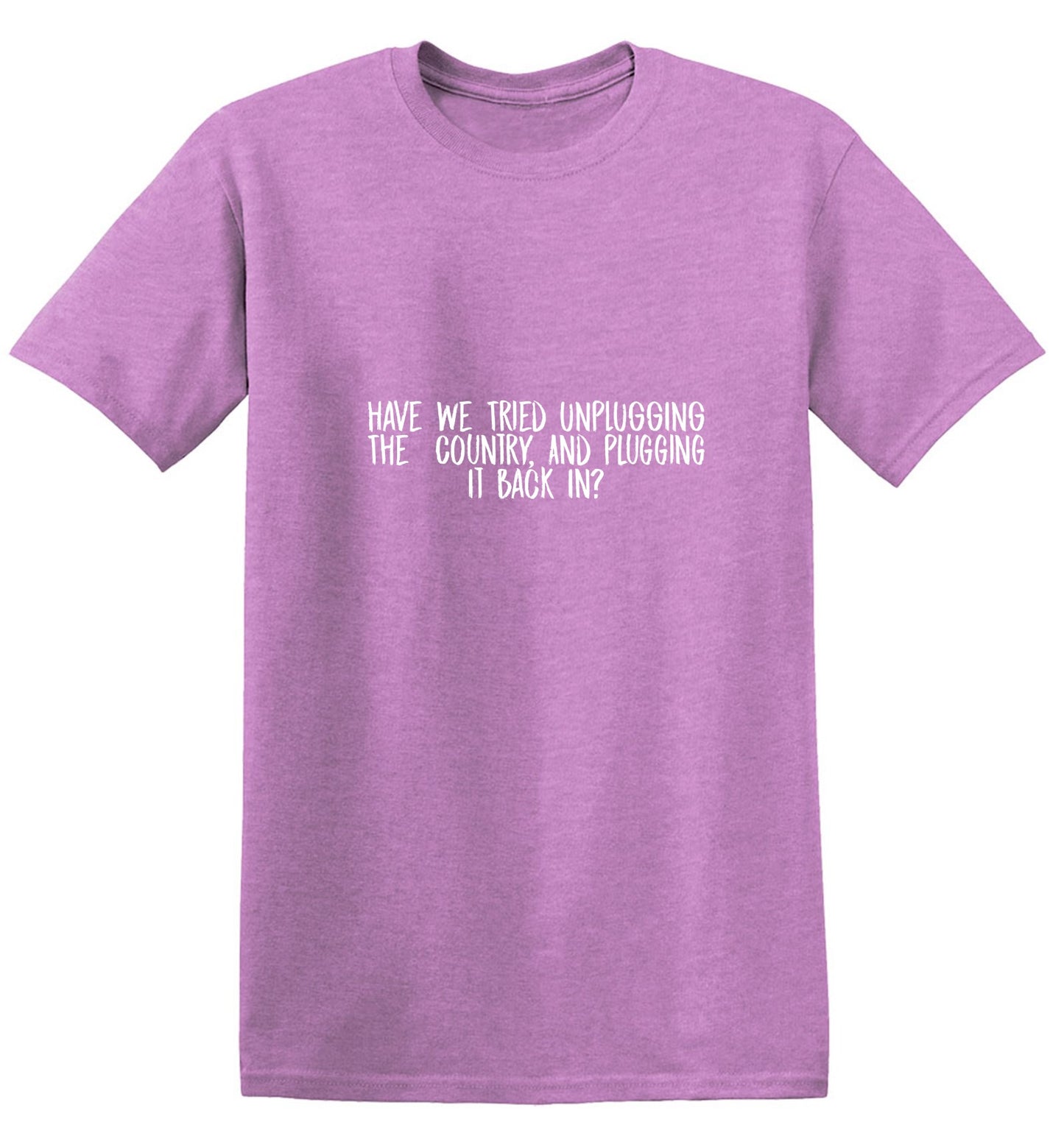 Funny T-Shirts design "Have We Tried Unplugging The Country And Plugging It Back In? T-Shirt"