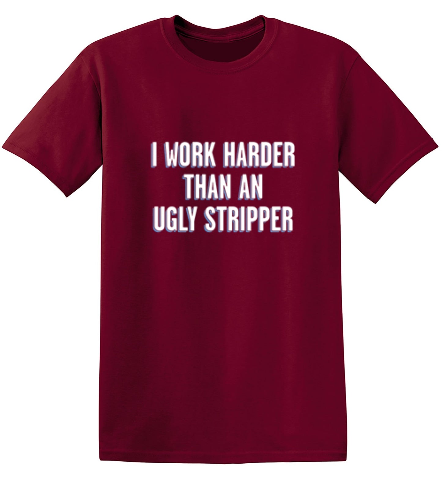 Funny T-Shirts design "I Work Harder Than An Ugly Stripper"