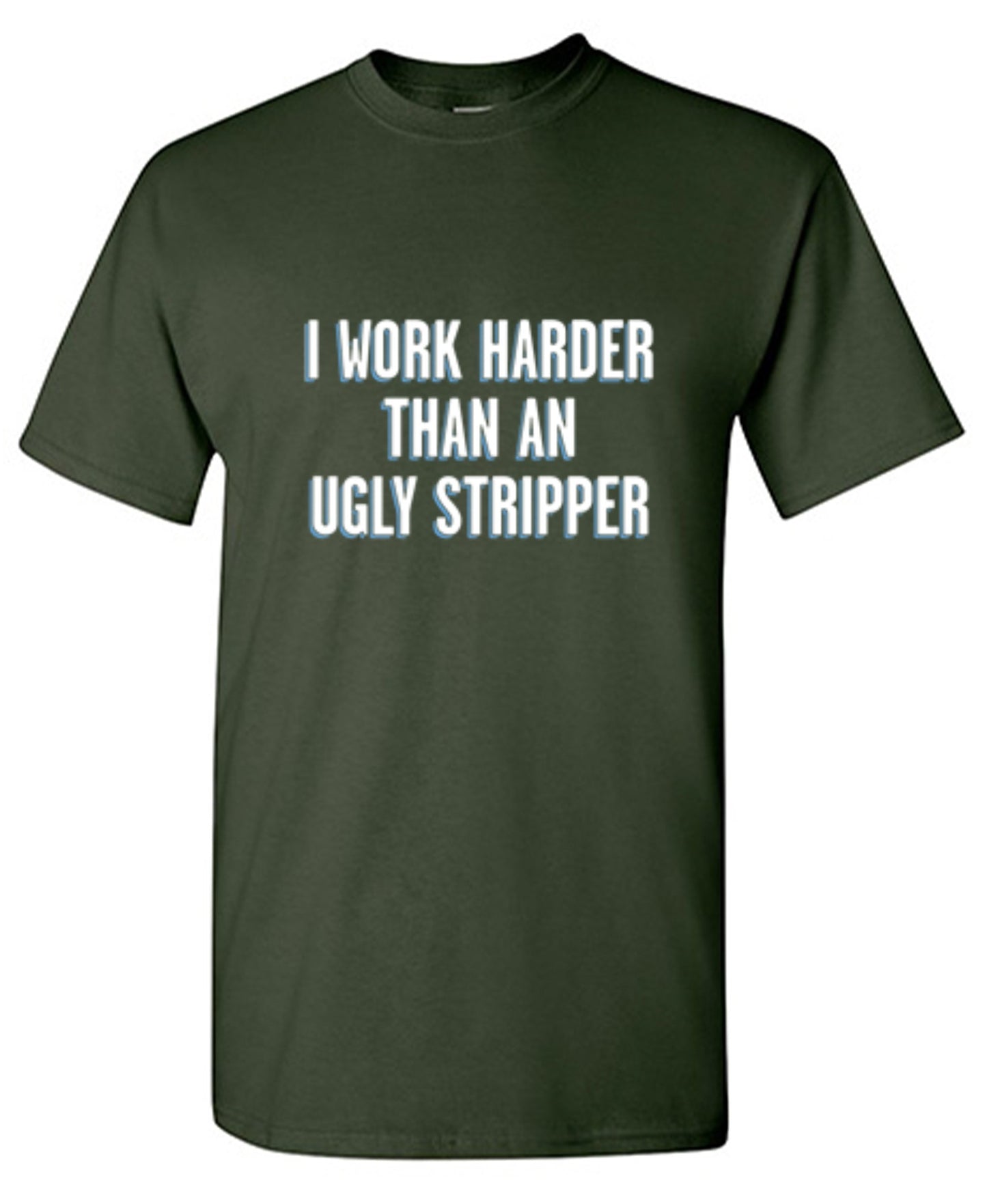 Funny T-Shirts design "I Work Harder Than An Ugly Stripper"