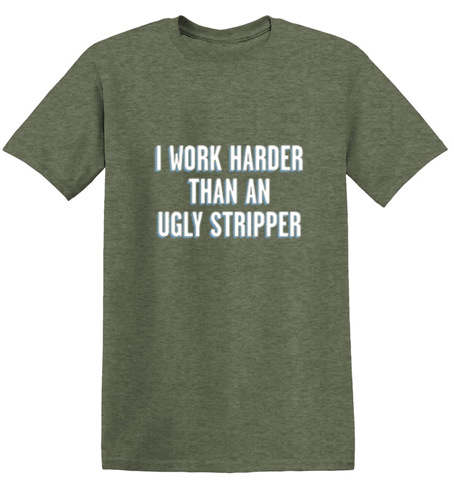 Funny T-Shirts design "I Work Harder Than An Ugly Stripper"