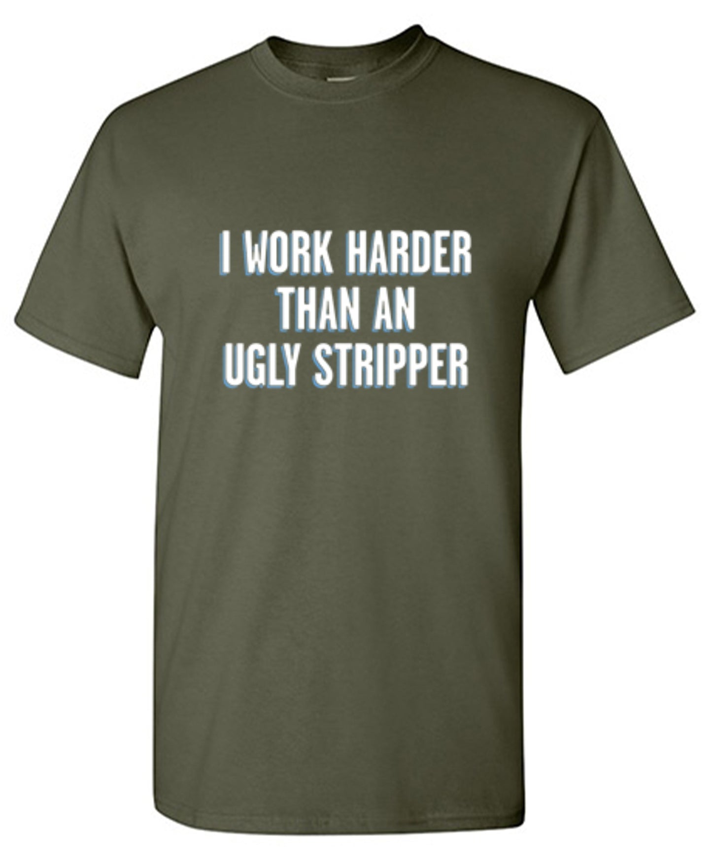 Funny T-Shirts design "I Work Harder Than An Ugly Stripper"
