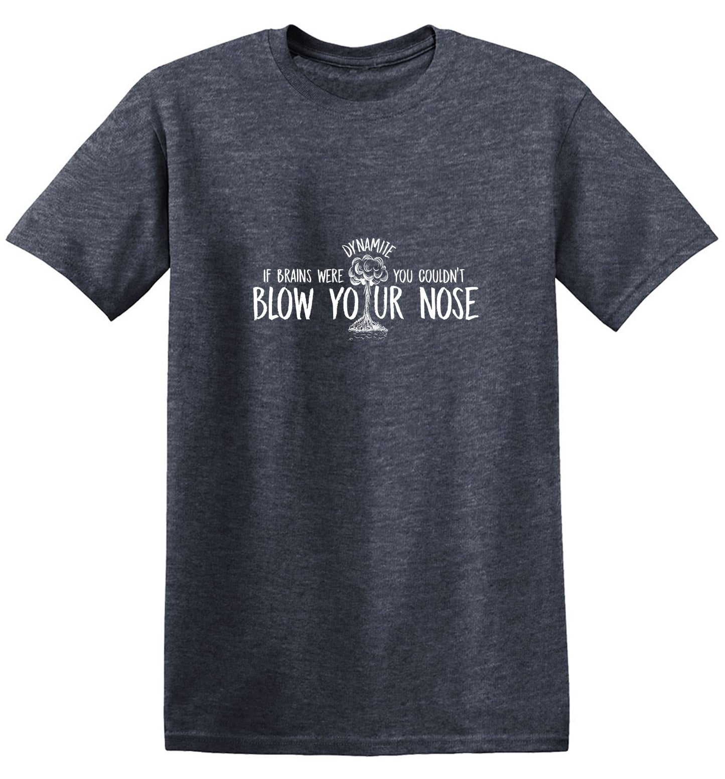 Funny T-Shirts design "If Brains Were Dynamite, You Couldn’t Blow Your Nose  T-Shirt"