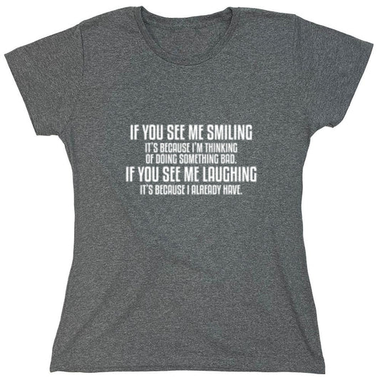 Funny T-Shirts design "See Me Smiling Because Thinking Something Bad If You See Laughing I Already Have - Womens"