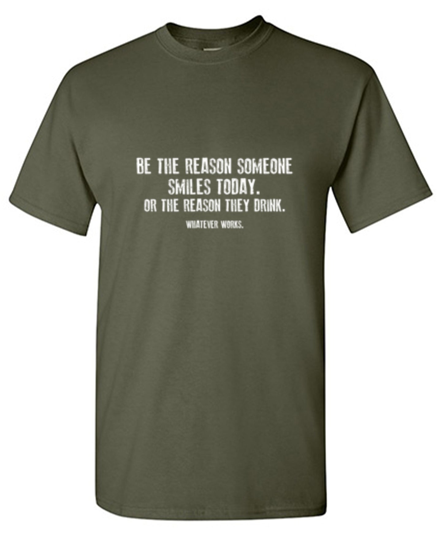 Funny T-Shirts design "Be The Reason Someone Smiles Today. Or The Reason They Drink. Whatever Works. T-Shirt"